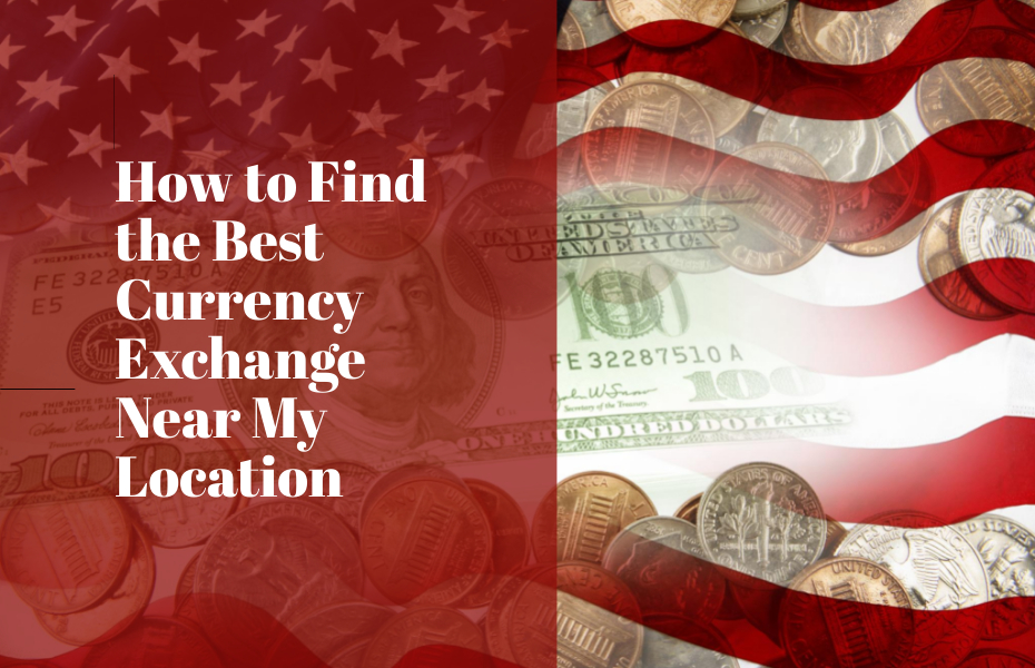 How to Find the Best Currency Exchange Near My Location