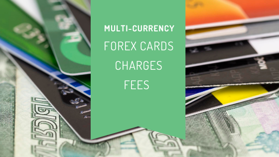 Multi-currency Forex Cards Charges and Fees