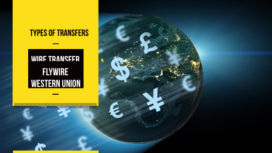 Types of Transfers – Wire Transfer, Flywire, Western Union