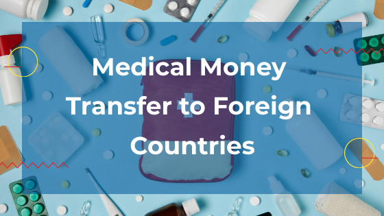 Medical Money Transfer to Foreign Countries