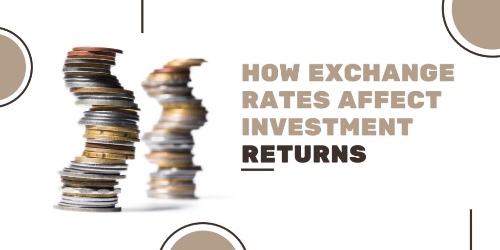 How Exchange Rates Affect Investment Returns