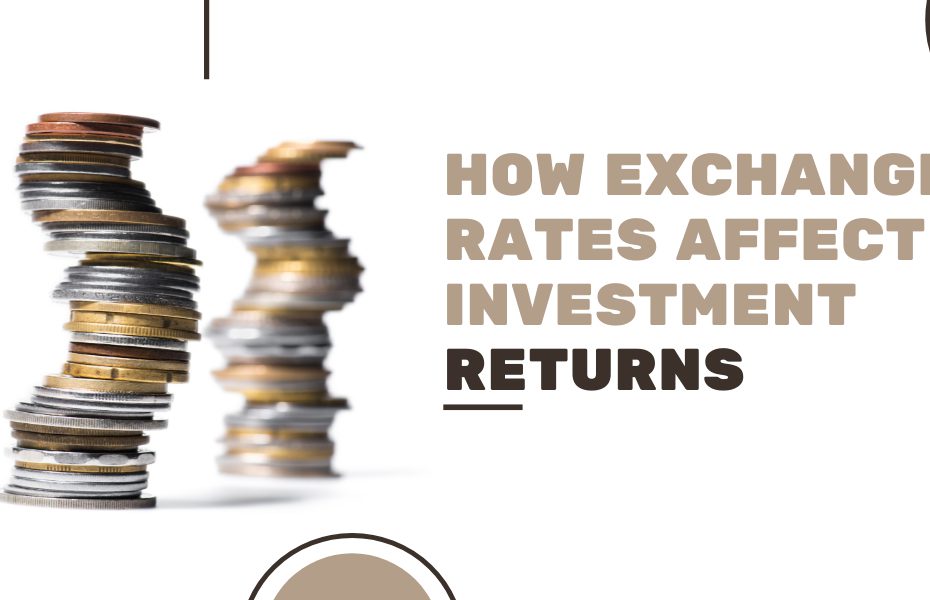 How Exchange Rates Affect Investment Returns