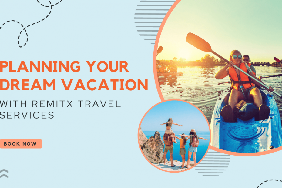 Ultimate Guide to Planning Your Dream Vacation with RemitX Travel Services